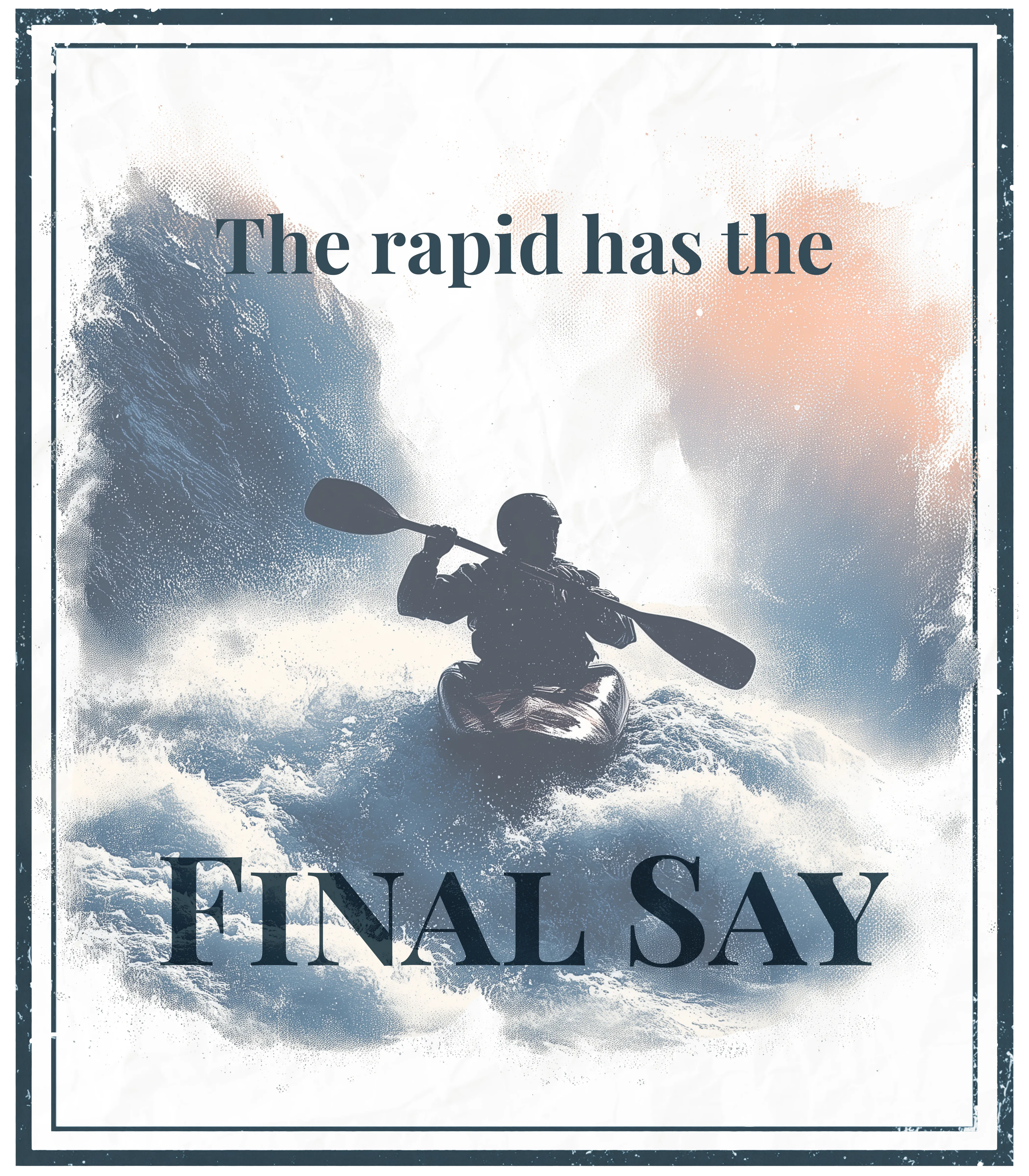 Hoodie front graphic: kayaker silhouette with "The rapid has the final say" text