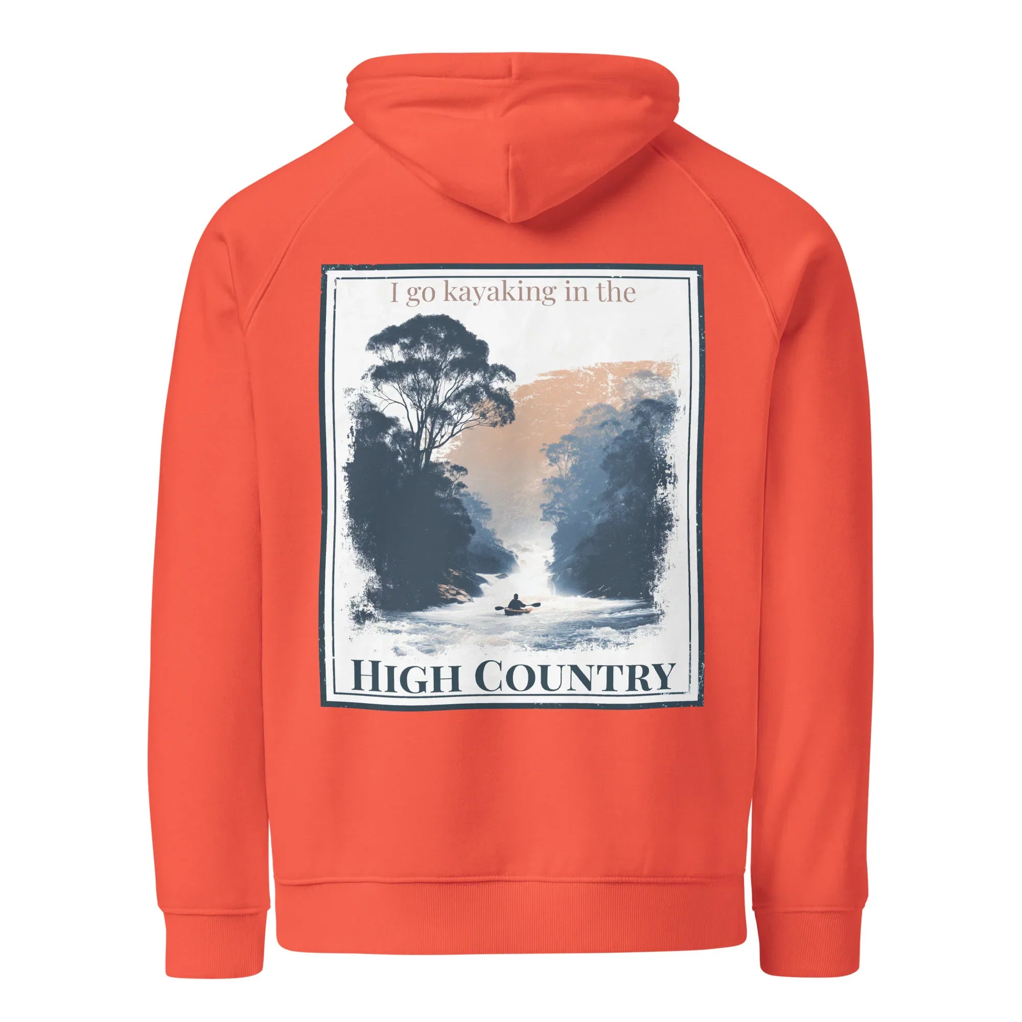 Eco hoodie, burnt orange, chest graphic with “I go kayaking in the” and “HIGH COUNTRY”