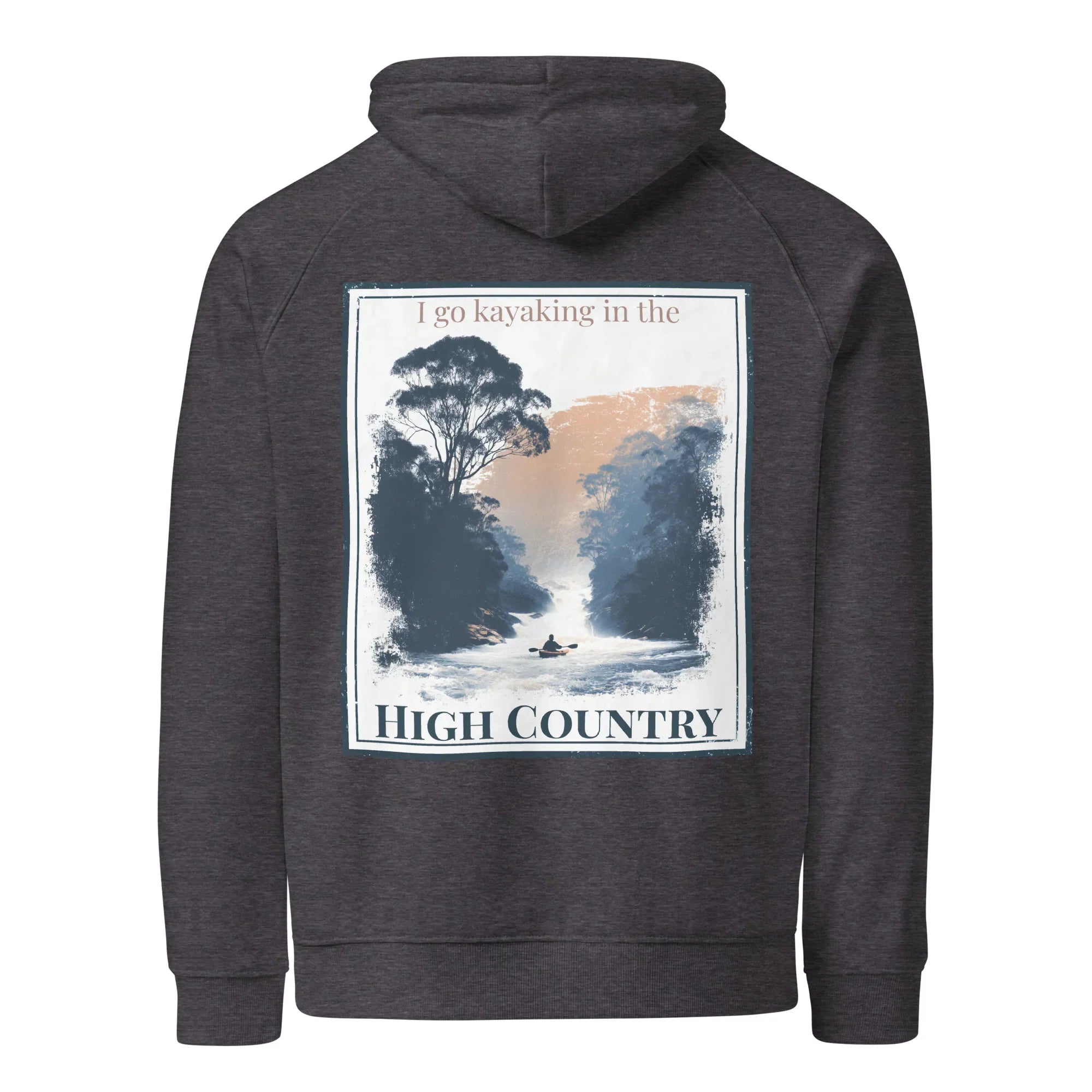 Eco hoodie, charcoal, chest graphic with “I go kayaking in the” and “HIGH COUNTRY”