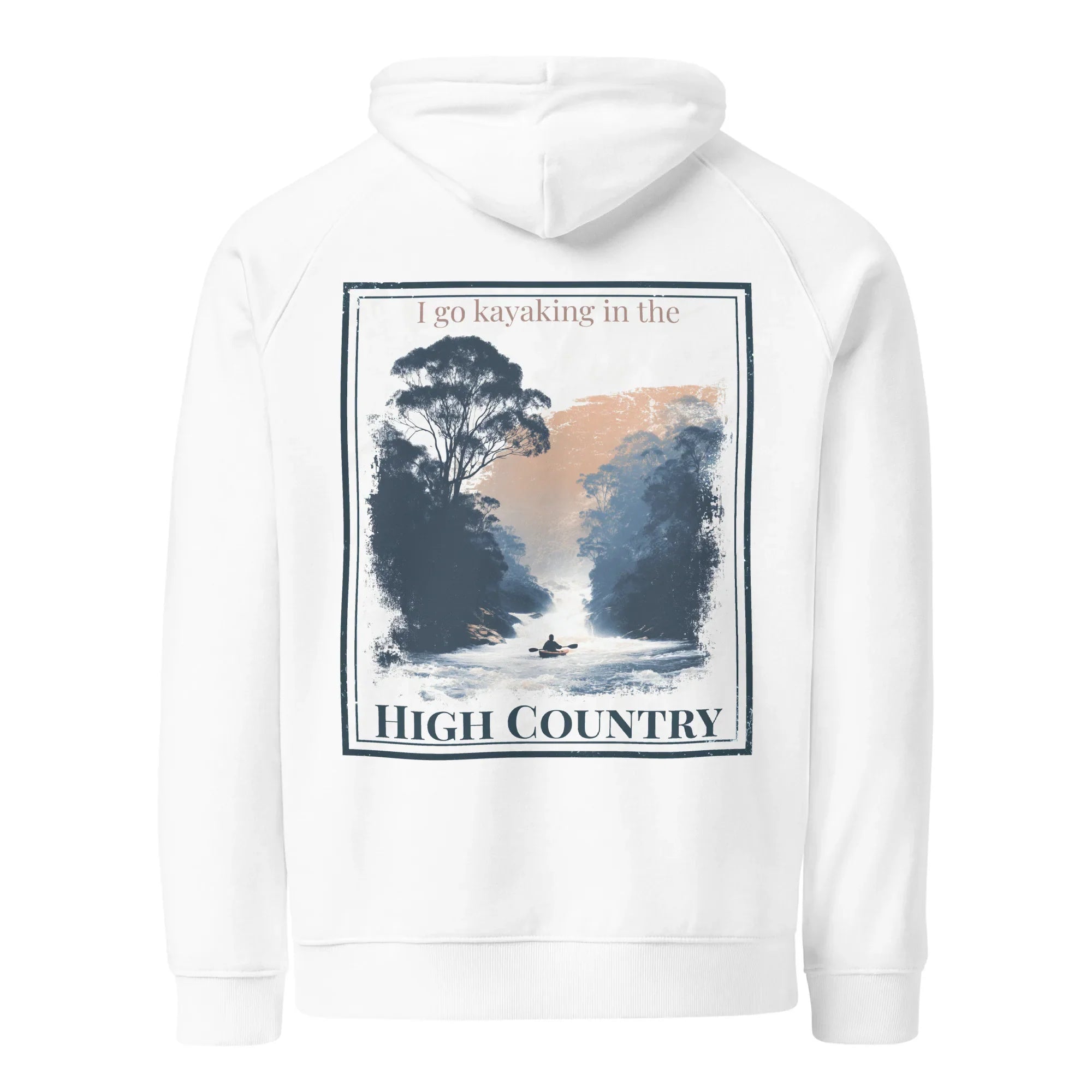 Eco hoodie, white, chest graphic with “I go kayaking in the” and “HIGH COUNTRY”