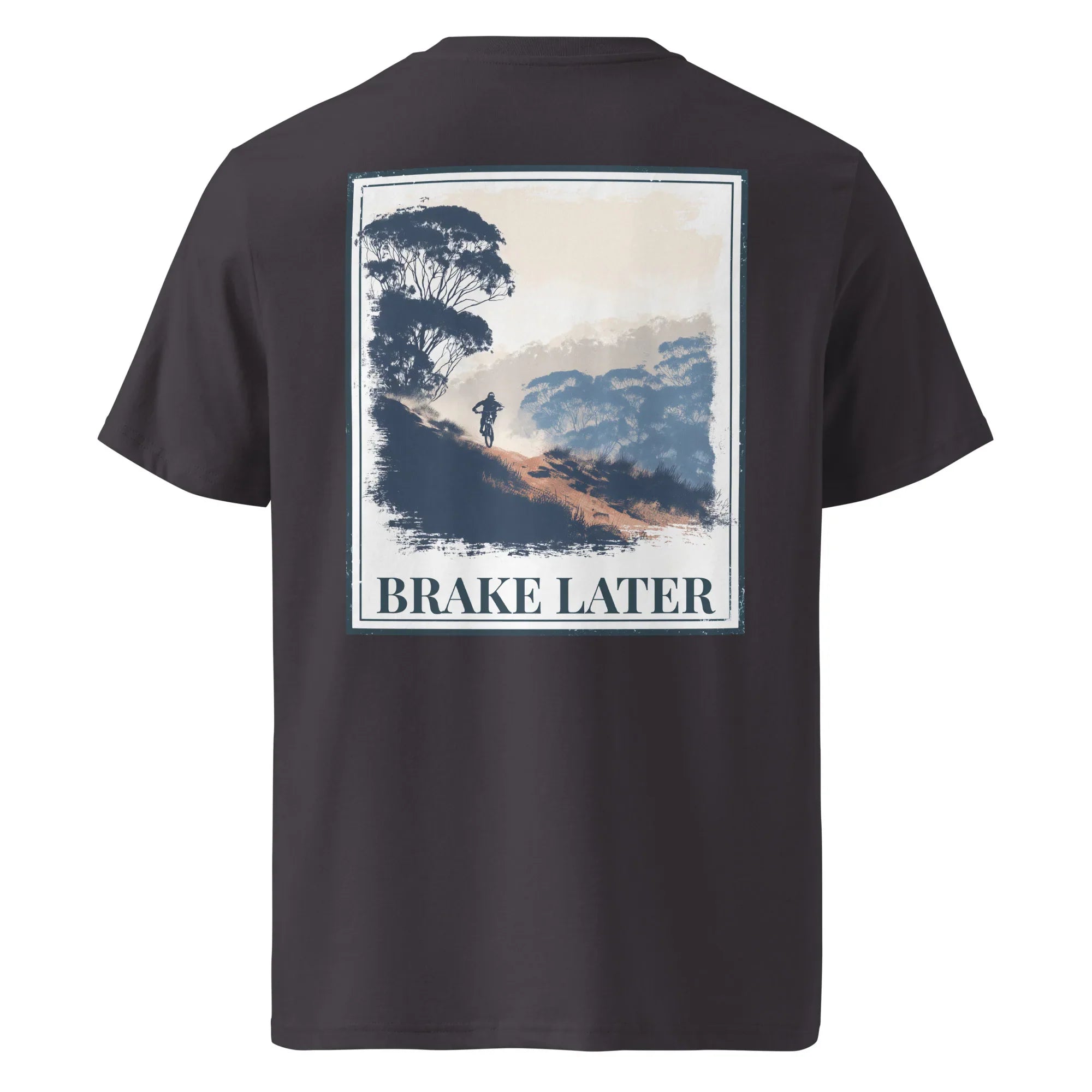 Organic Tee - Brake Later, charcoal back: large 'BRAKE LATER' landscape graphic print