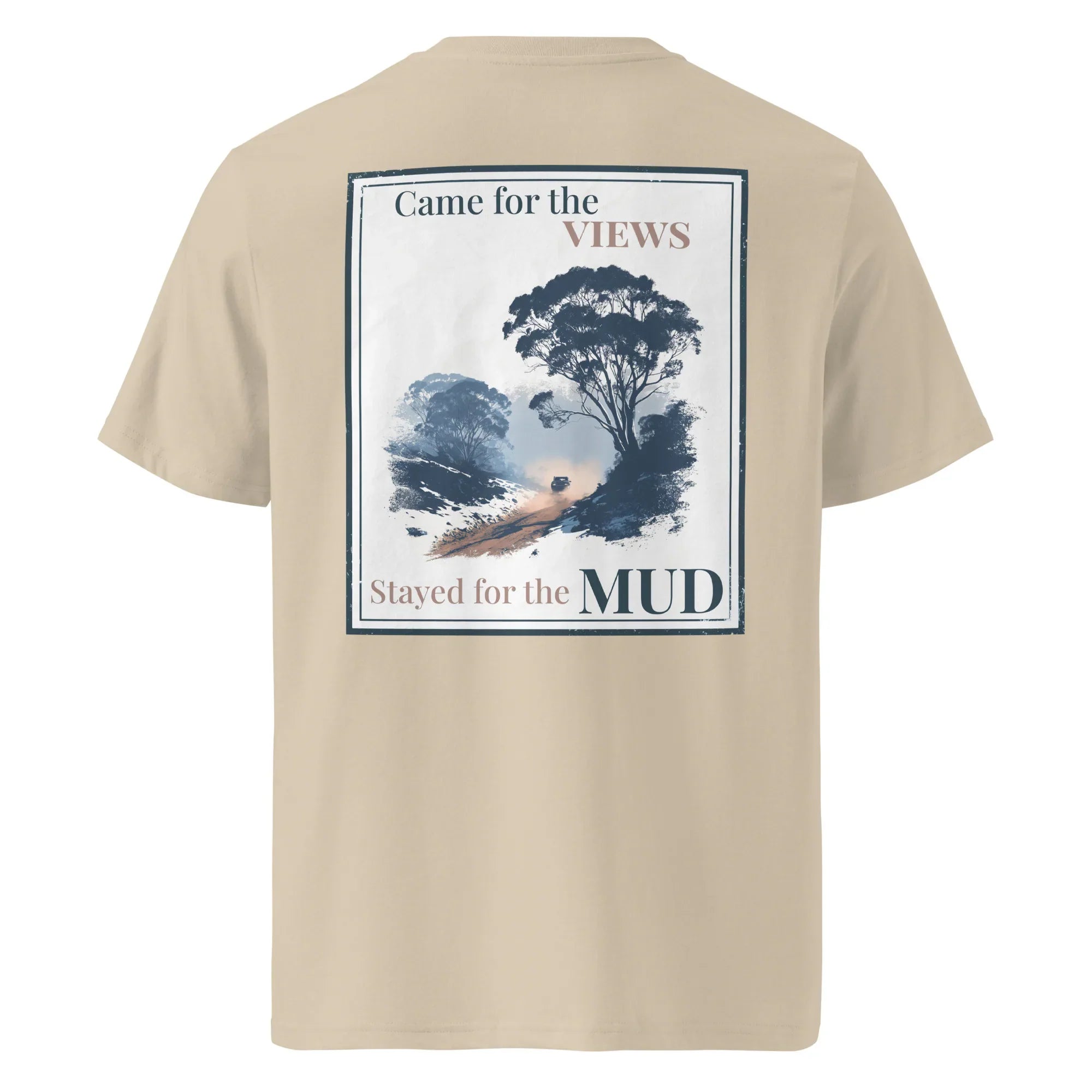 Organic tee khaki back graphic: Came for the VIEWS, stayed for the MUD