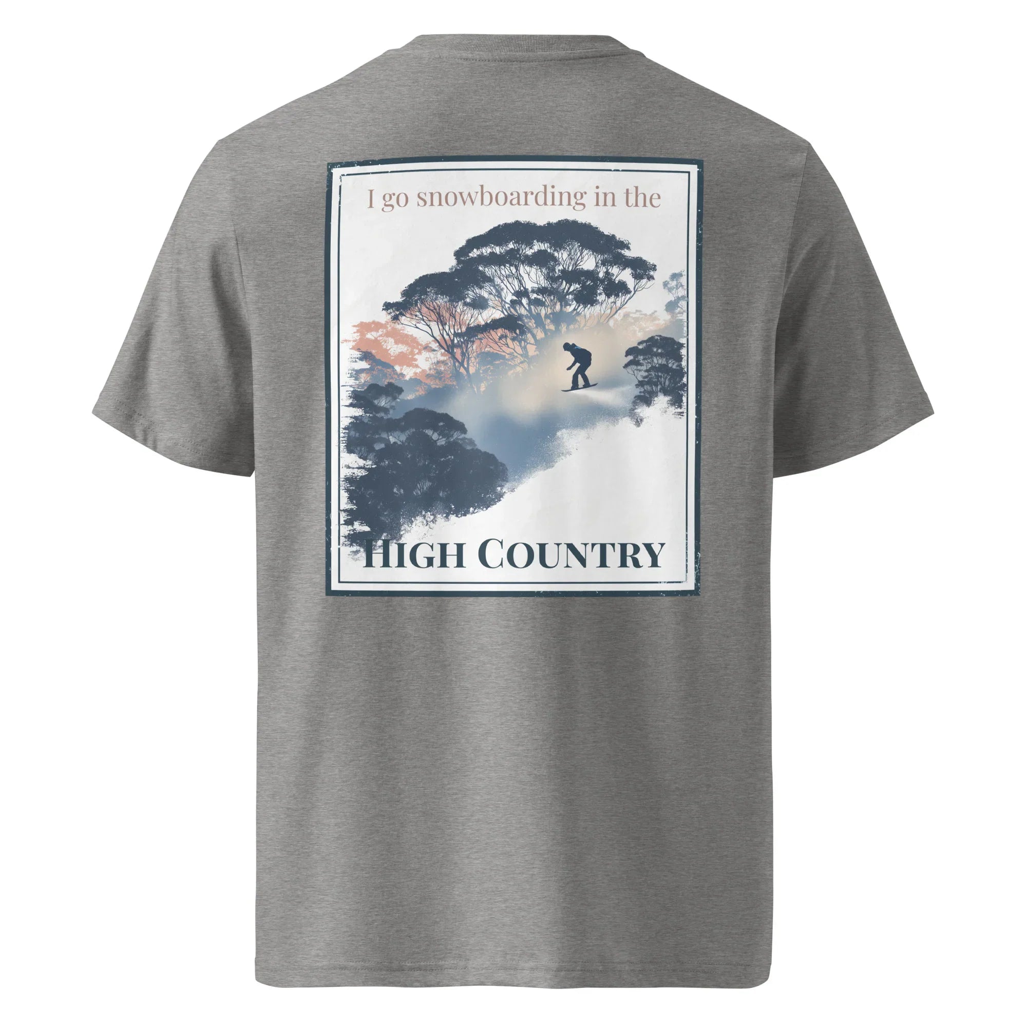 Organic tee (dark heather grey), back print: “I go snowboarding… HIGH COUNTRY”