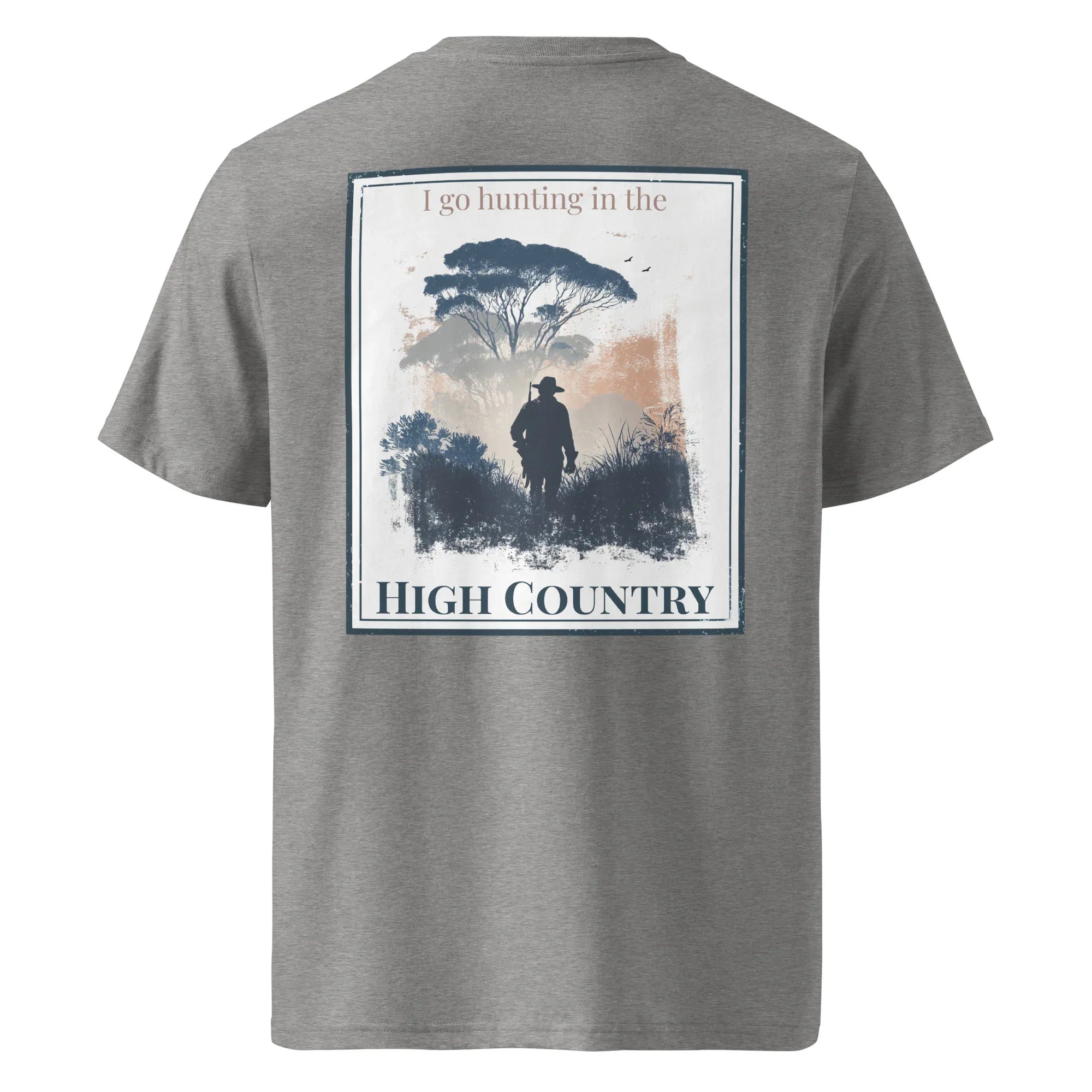 Heather grey organic tee, back graphic text: “I go hunting in the High Country”