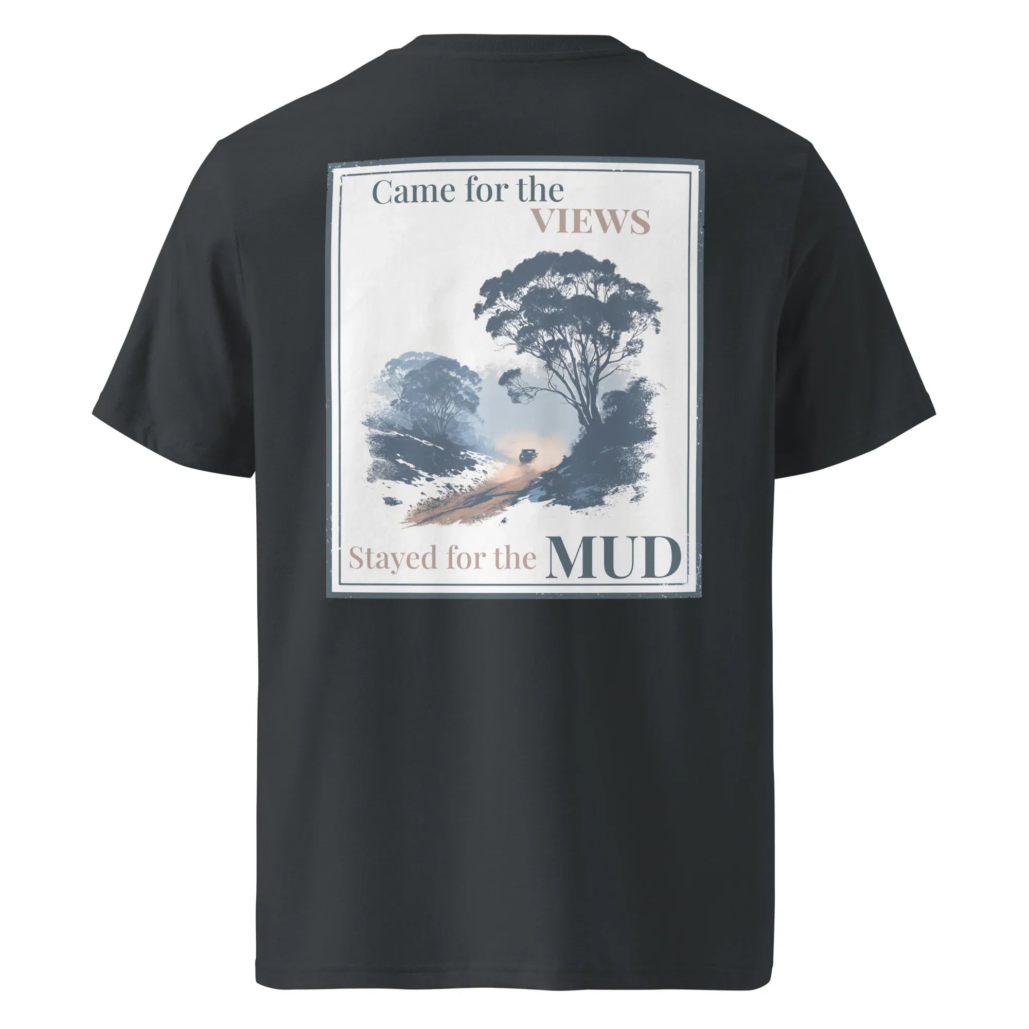 Black organic tee with back graphic print: “Came for the VIEWS, Stayed for the MUD”