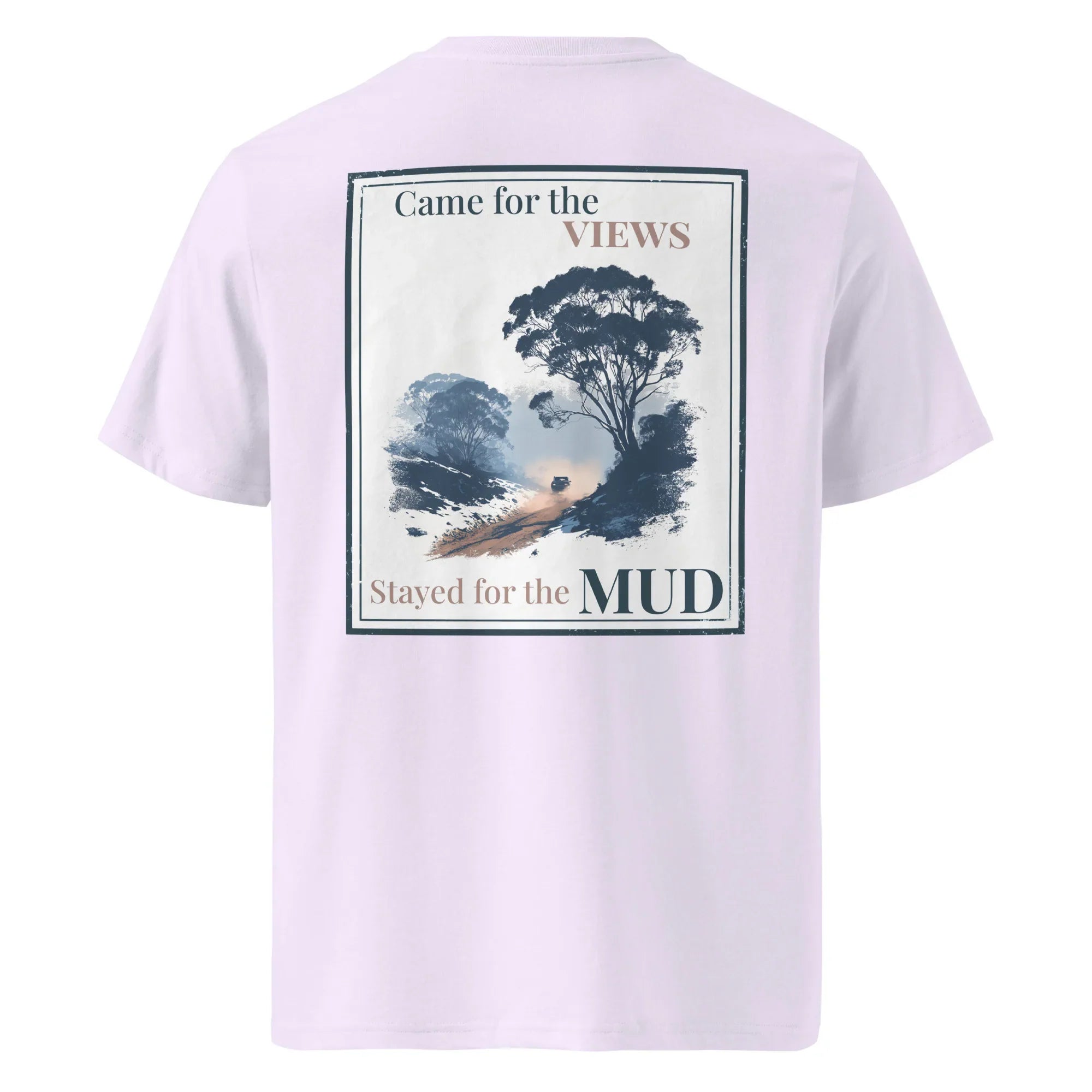 Organic tee lavender back graphic: Came for the VIEWS, stayed for the MUD