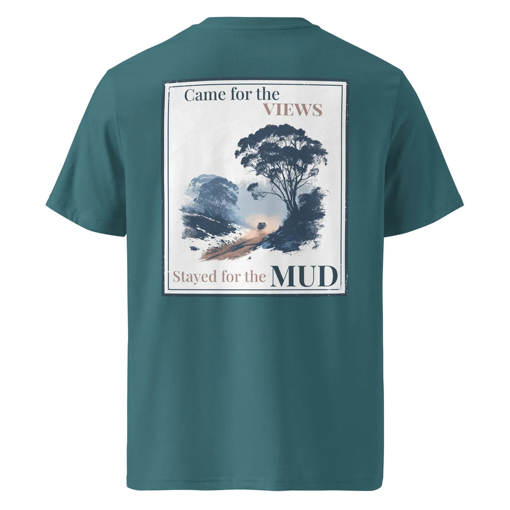 Teal organic tee with back graphic print: “Came for the VIEWS, Stayed for the MUD”