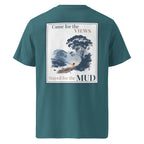 Teal organic tee with back graphic print: “Came for the VIEWS, Stayed for the MUD”
