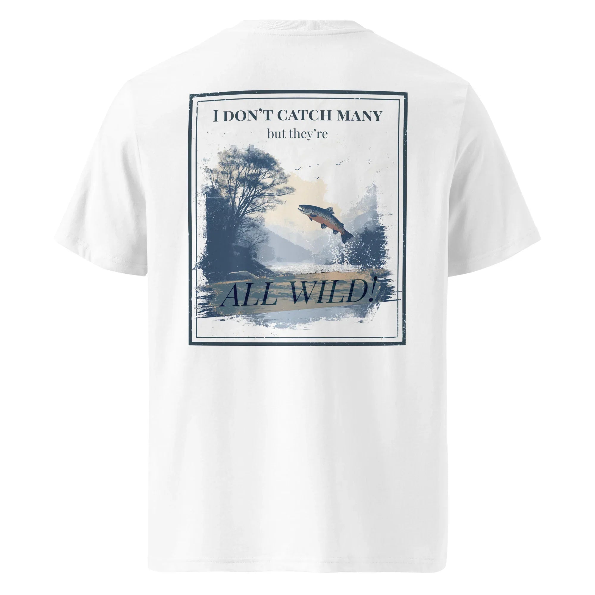 White organic tee with back graphic: “I don’t catch many” and “All Wild”